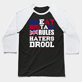 Great Britain Rules Haters Drool Nationality T-Shirt Baseball T-Shirt